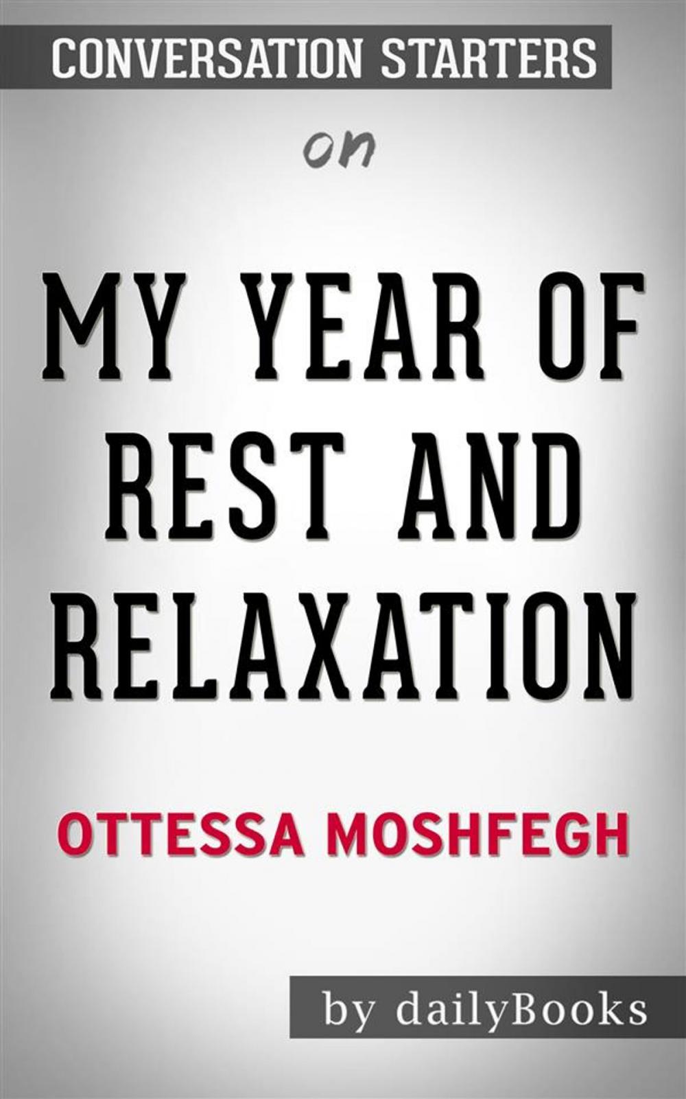 Big bigCover of My Year of Rest and Relaxation: by Ottessa Moshfegh | Conversation Starters