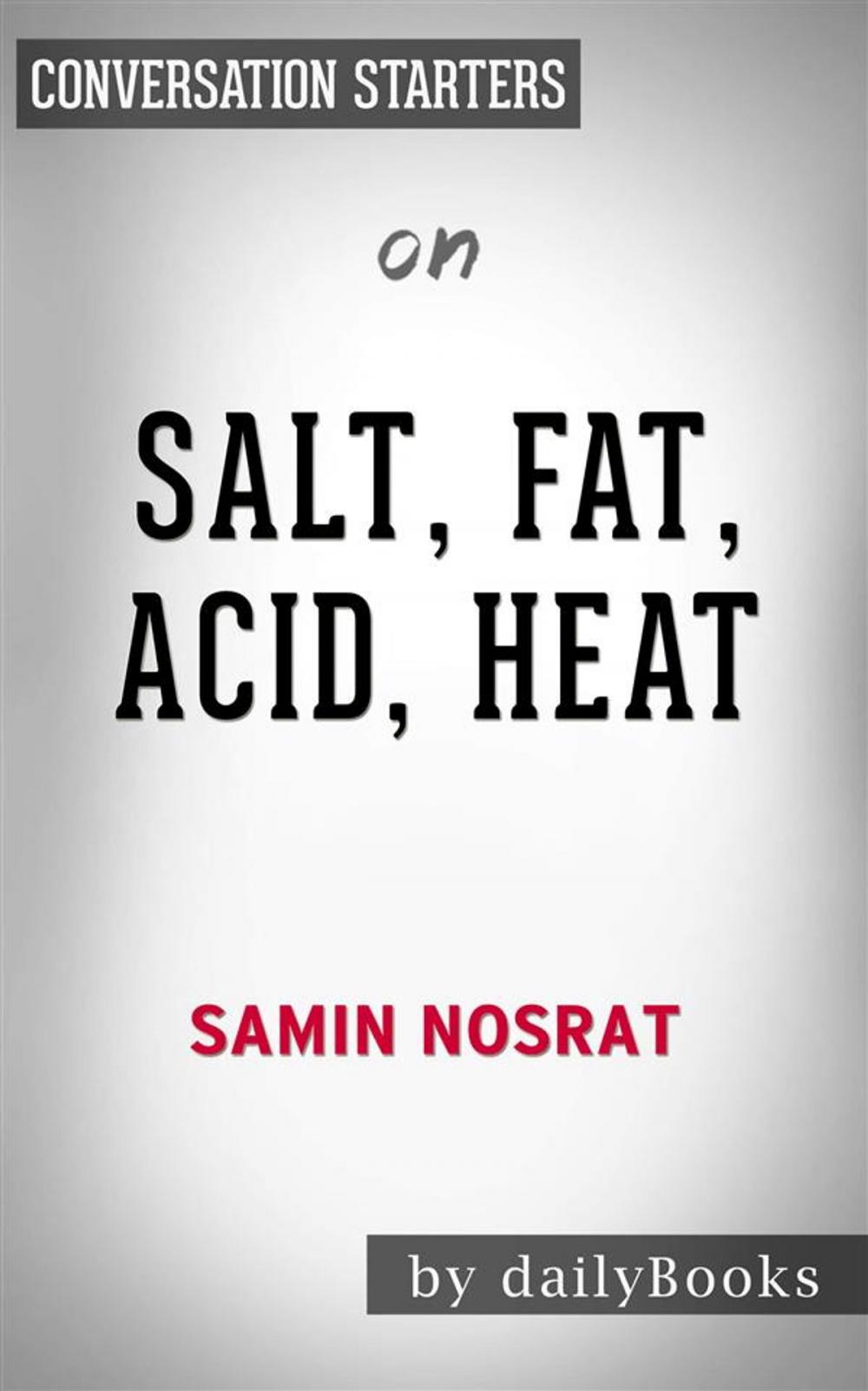 Big bigCover of Salt, Fat, Acid, Heat: Mastering the Elements of Good Cooking by Samin Nosrat  | Conversation Starters