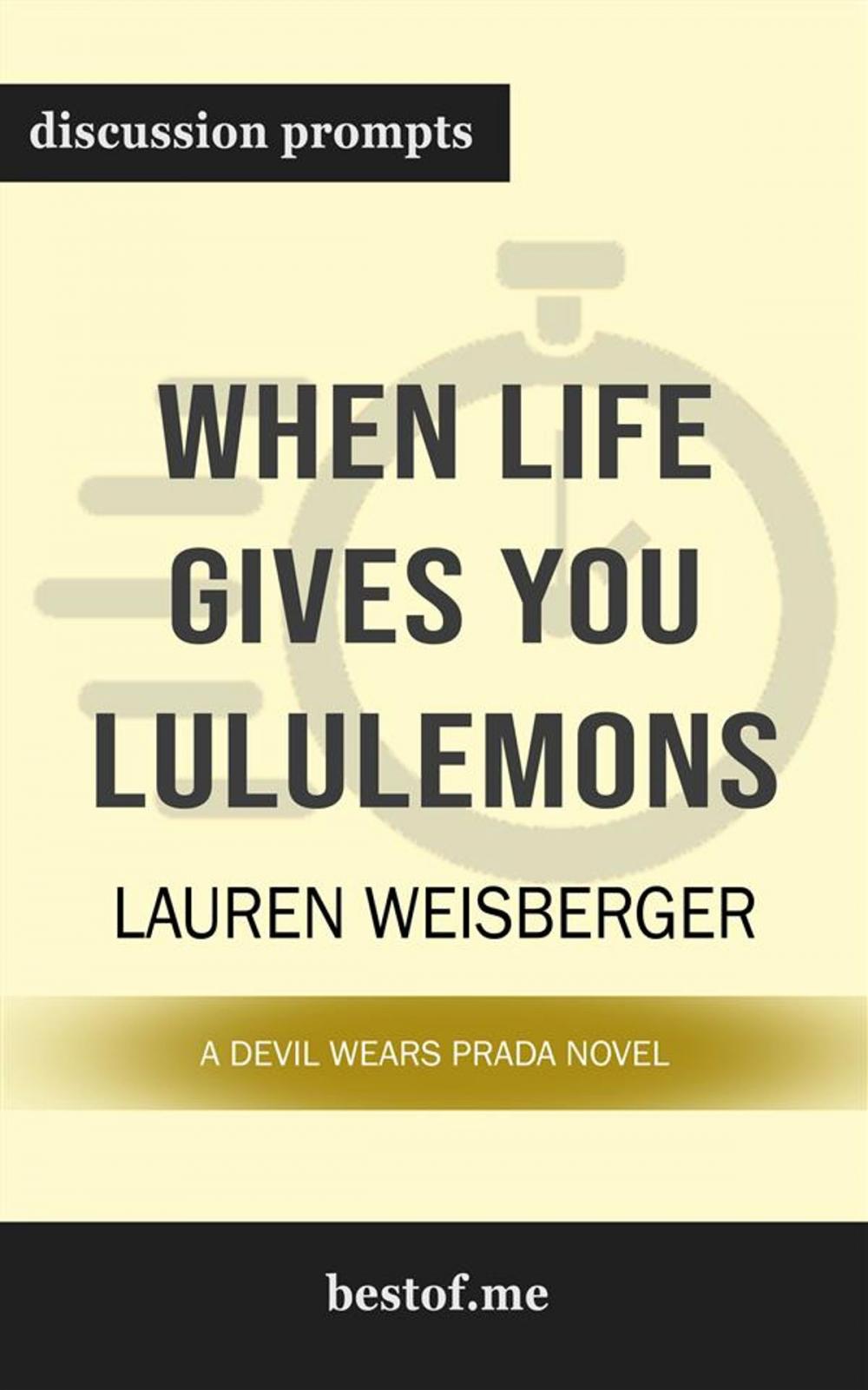 Big bigCover of Summary: "When Life Gives You Lululemons" by Lauren Weisberger | Discussion Prompts