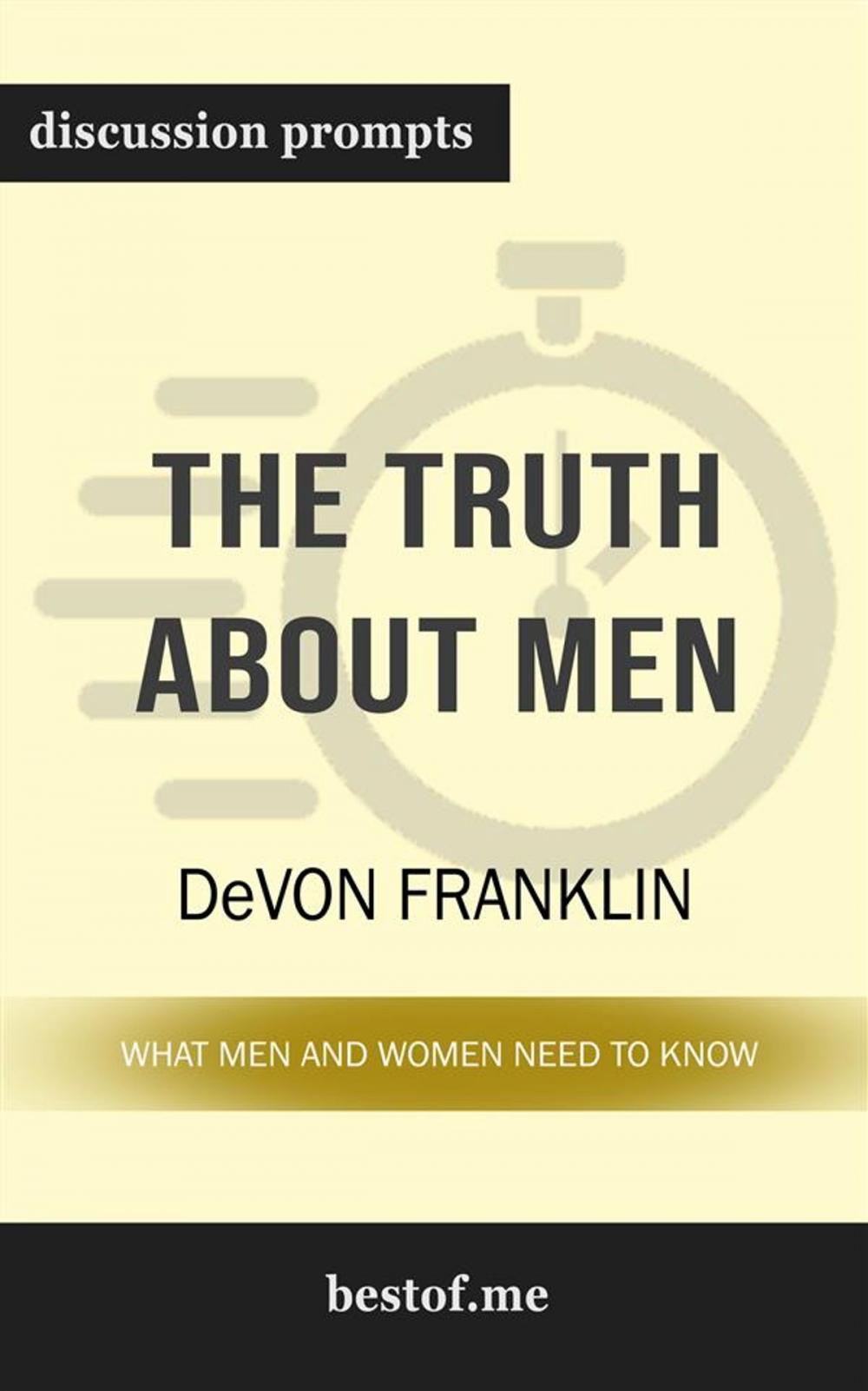 Big bigCover of Summary: "The Truth About Men: What Men and Women Need to Know" by DeVon Franklin | Discussion Prompts