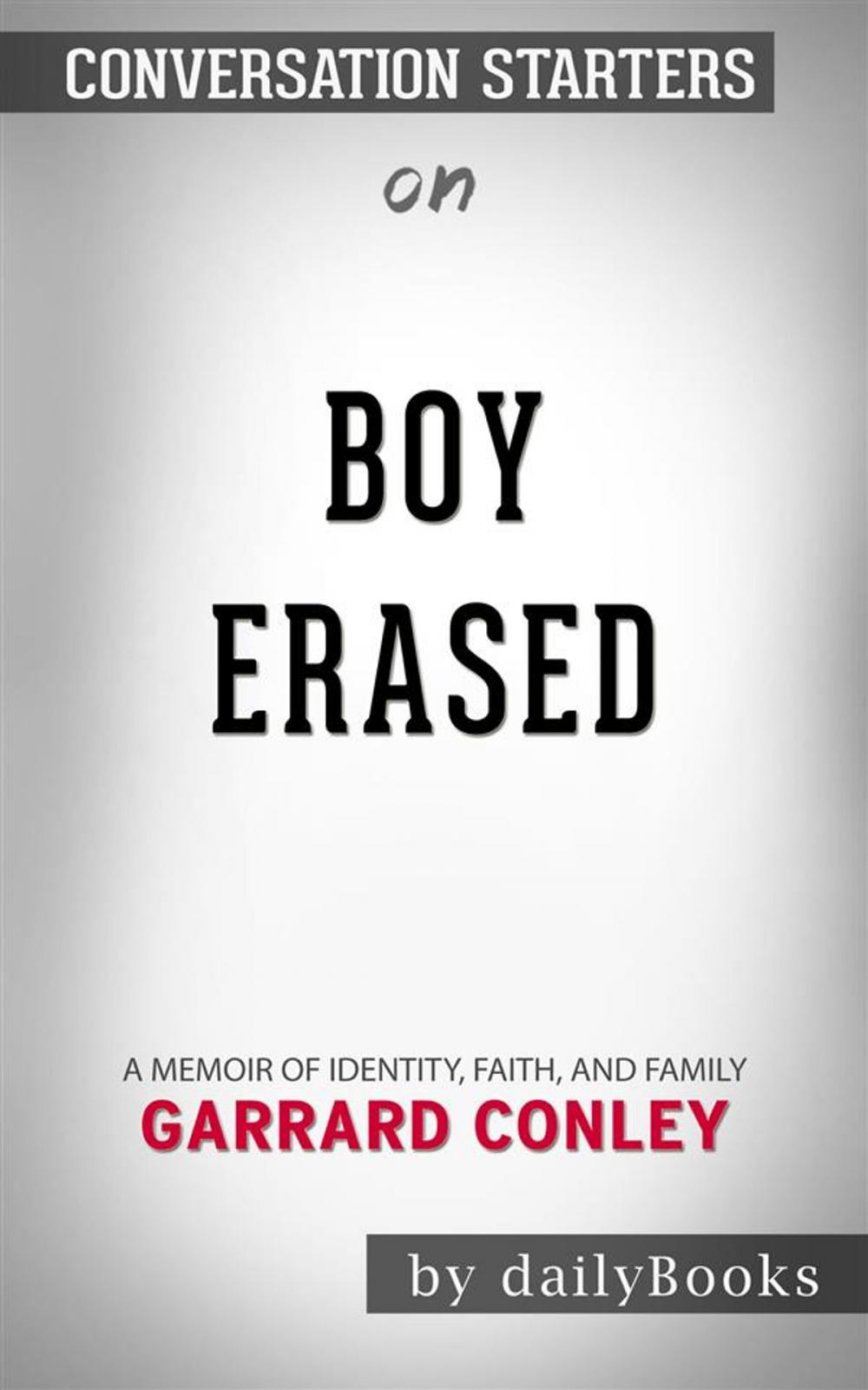 Big bigCover of Boy Erased: A Memoir of Identity, Faith, and Family by Garrard Conley | Conversation Starters