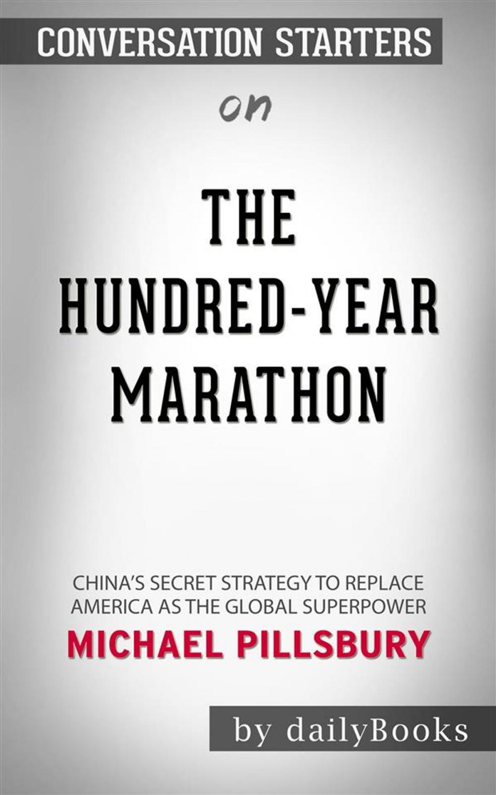 Big bigCover of The Hundred-Year Marathon: China's Secret Strategy to Replace America as the Global Superpower by Michael Pillsbury | Conversation Starters