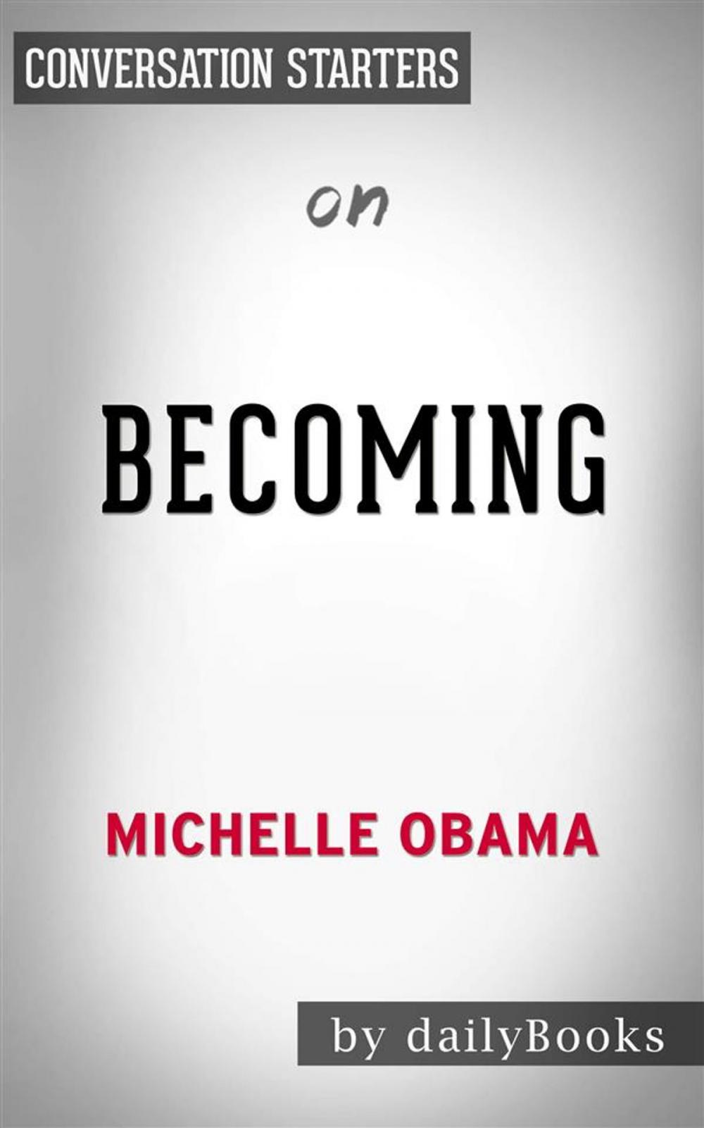 Big bigCover of Becoming: by Michelle Obama | Conversation Starters