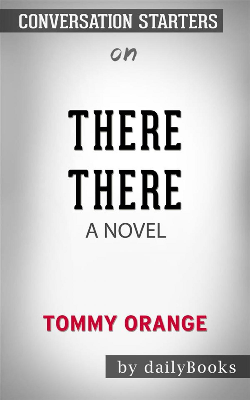 Big bigCover of There There: A novel by Tommy Orange | Conversation Starters