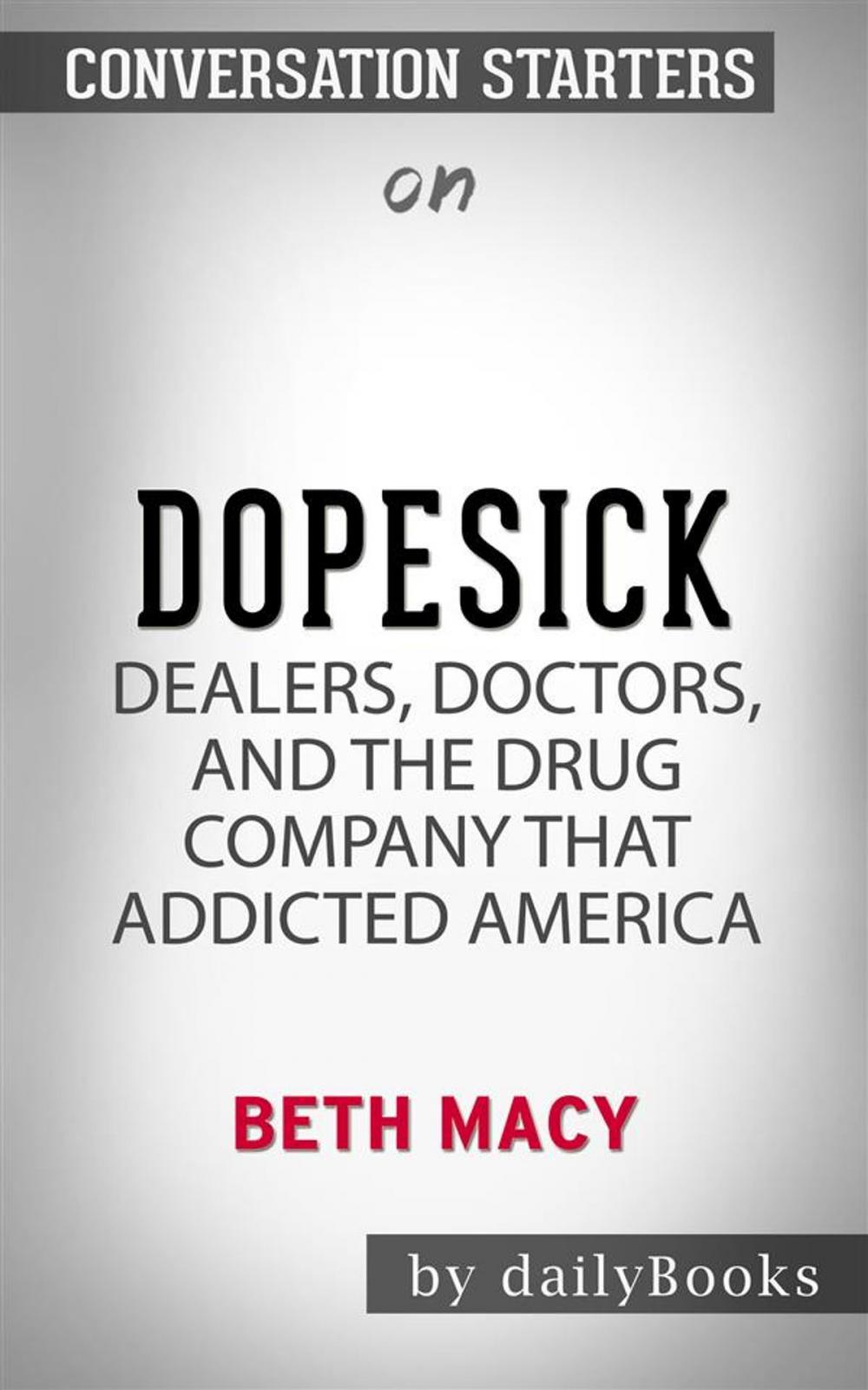 Big bigCover of Dopesick: Dealers, Doctors, and the Drug Company that Addicted America by Beth Macy | Conversation Starters