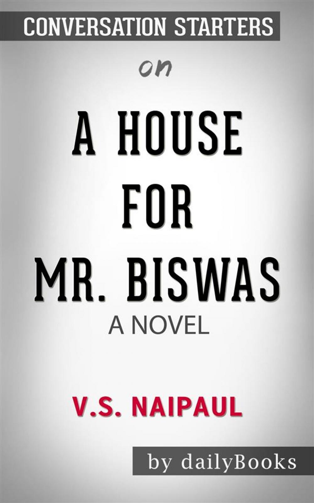 Big bigCover of A House for Mr. Biswas: by V. S. Naipaul | Conversation Starters