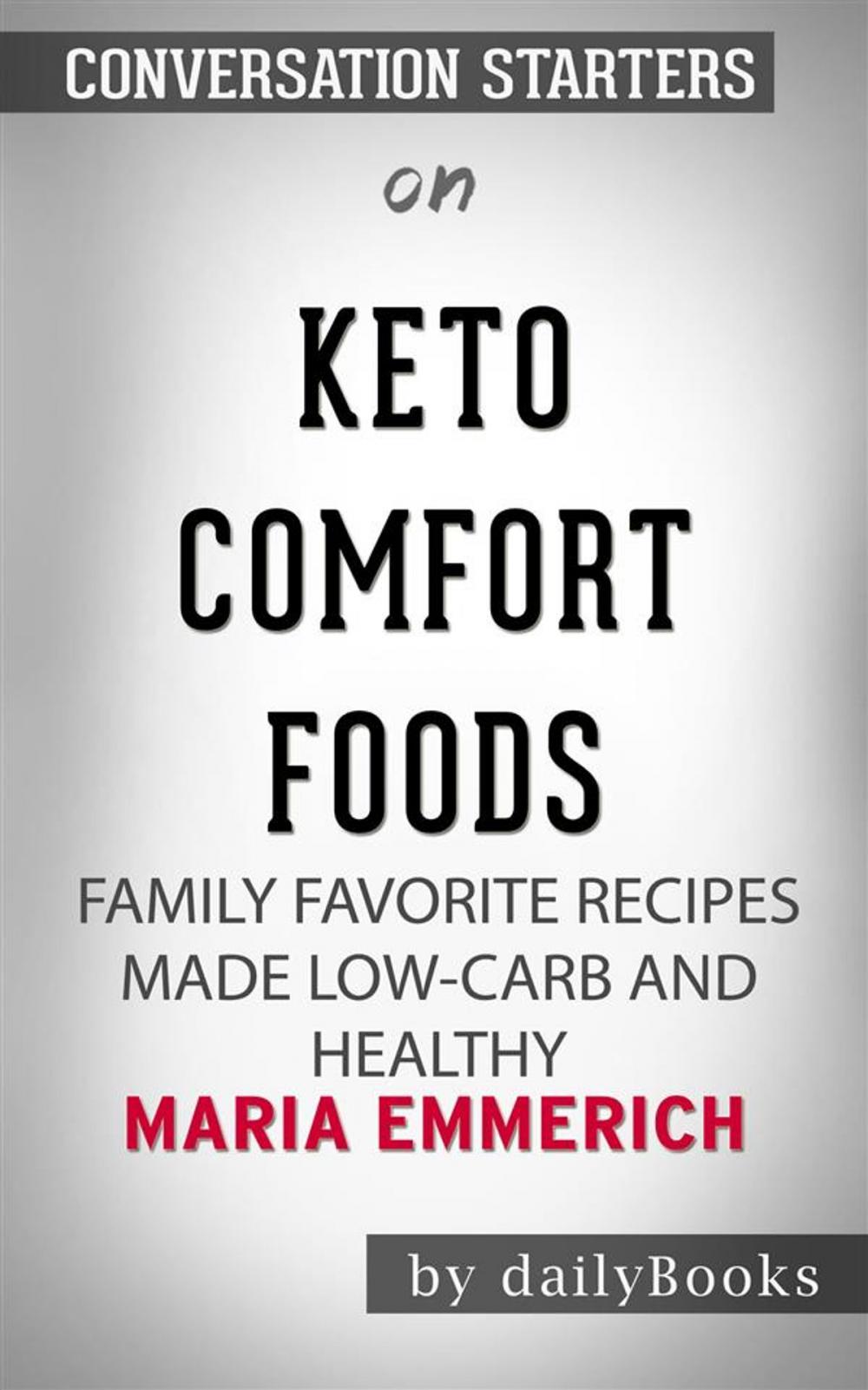 Big bigCover of Keto Comfort Foods: Family Favorite Recipes Made Low-Carb and Healthy by Maria Emmerich | Conversation Starters