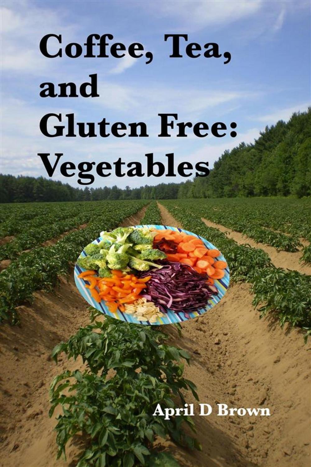 Big bigCover of Coffee, Tea, and Gluten Free: Vegetables