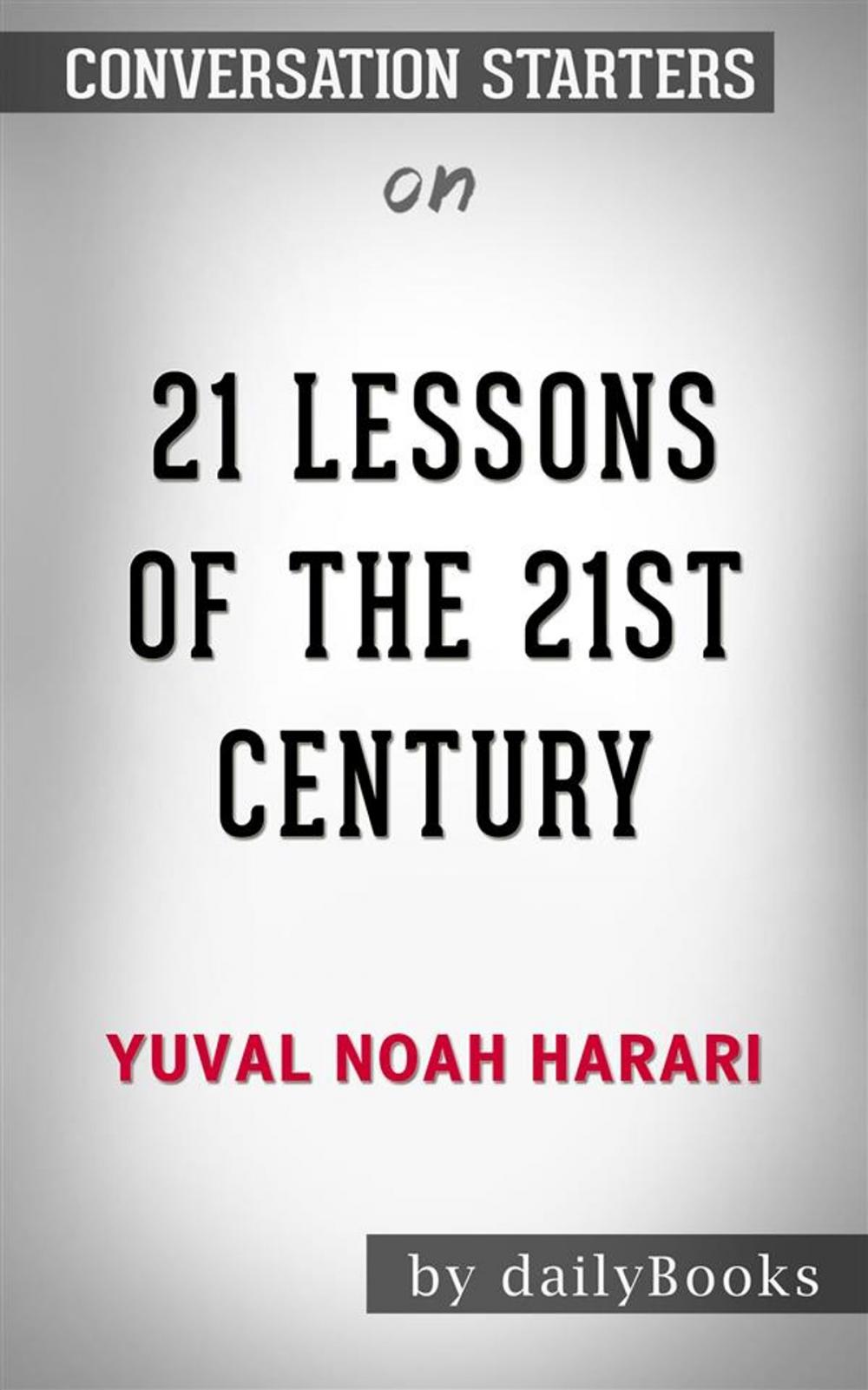 Big bigCover of 21 Lessons for the 21st Century: by Yuval Noah Harari | Conversation Starters