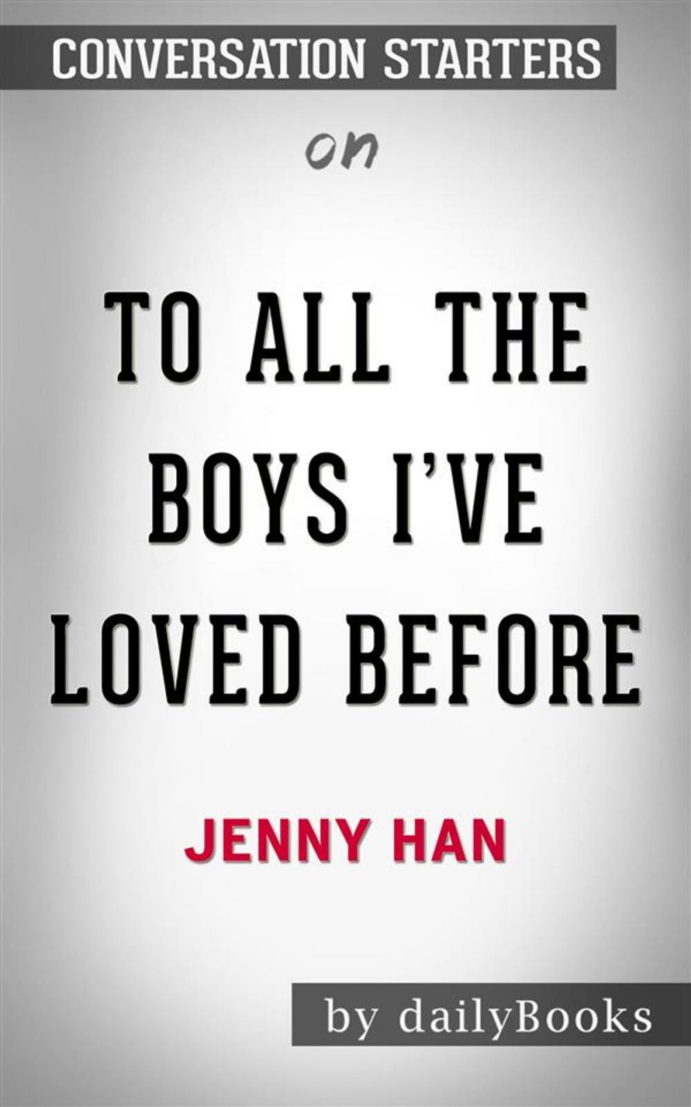 Big bigCover of To All the Boys I've Loved Before: by Jenny Han | Conversation Starters