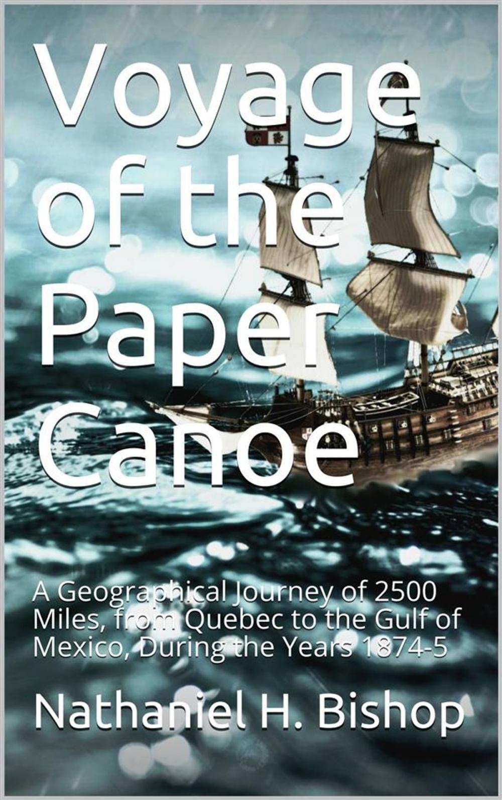 Big bigCover of Voyage of the Paper Canoe / A Geographical Journey of 2500 Miles, from Quebec to the Gulf of Mexico, During the Years 1874-5