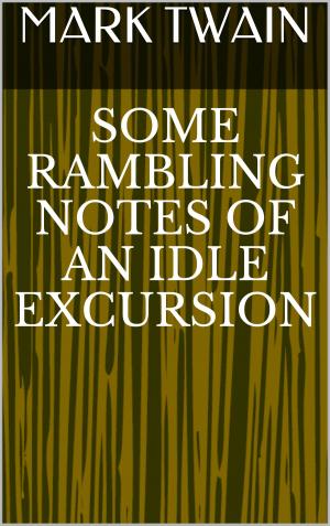 Cover of the book Some Rambling Notes of an Idle Excursion by Anthony Trollope