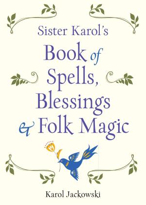 Book cover of Sister Karol's Book of Spells, Blessings & Folk Magic
