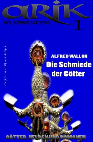 Cover of the book Arik der Schwertkämpfer 1: Die Schmiede der Götter by Thomas West