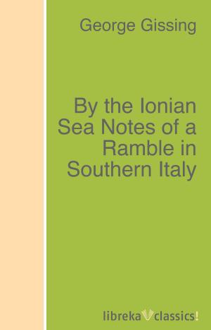 Cover of the book By the Ionian Sea Notes of a Ramble in Southern Italy by Lady (Mary Anne) Barker