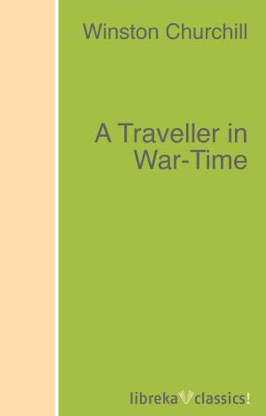 Cover of the book A Traveller in War-Time by Jerome K. Jerome