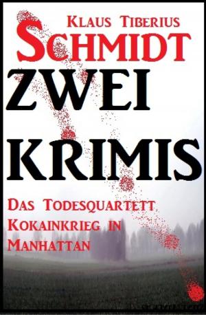 Cover of the book Zwei Klaus Tiberius Schmidt Krimis: Das Todesquartett/Kokainkrieg in Manhattan by Betty J. Viktoria