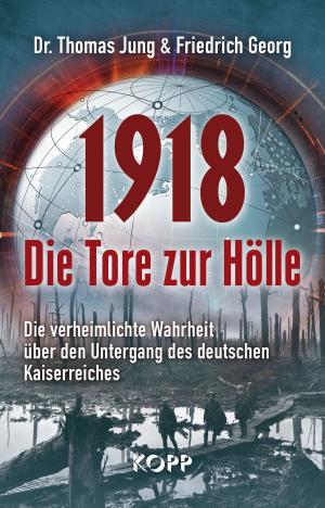 Cover of the book 1918 - Die Tore zur Hölle by Stefan Schubert, Udo Ulfkotte