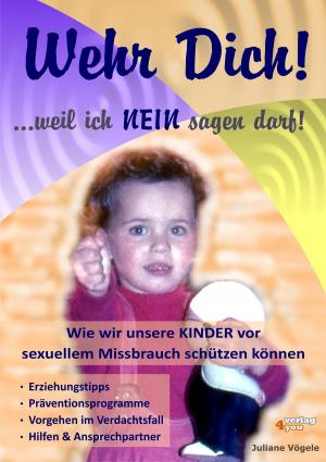 Cover of the book Wehr Dich! ...weil ich NEIN sagen darf! Wie wir unsere KINDER vor sexuellem Missbrauch schützen können. by Sigrid Berger