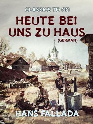 Cover of the book Heute bei uns zu Haus (German) by Arthur Conan Doyle