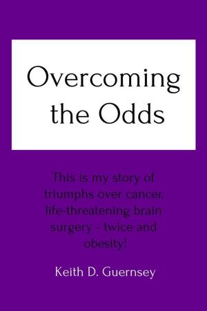 Cover of the book Overcoming the Odds: This is my story of triumphs over cancer, life-threatening brain surgery twice and obesity! by Alcide Bonneau