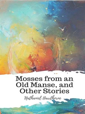 Book cover of Mosses from an Old Manse, and Other Stories