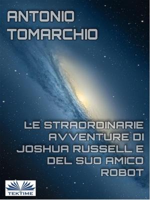 Cover of the book Le Straordinarie Avventure di Joshua Russell e del suo Amico Robot by Hamish MacDonald