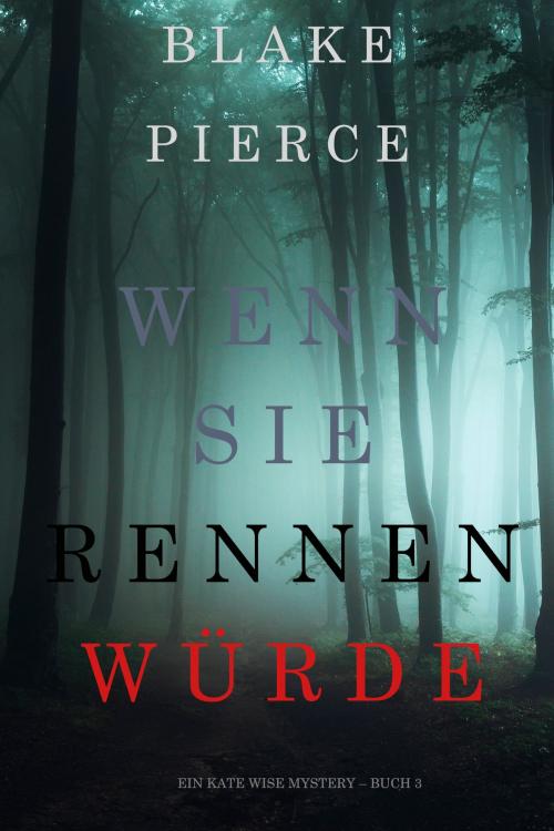 Cover of the book Wenn Sie Rennen Würde (Ein Kate Wise Mystery – Buch 3) by Blake Pierce, Blake Pierce