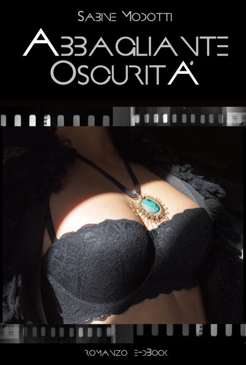 Cover of the book Abbagliante Oscurità by Sabine Modotti, Erotica Indipendente