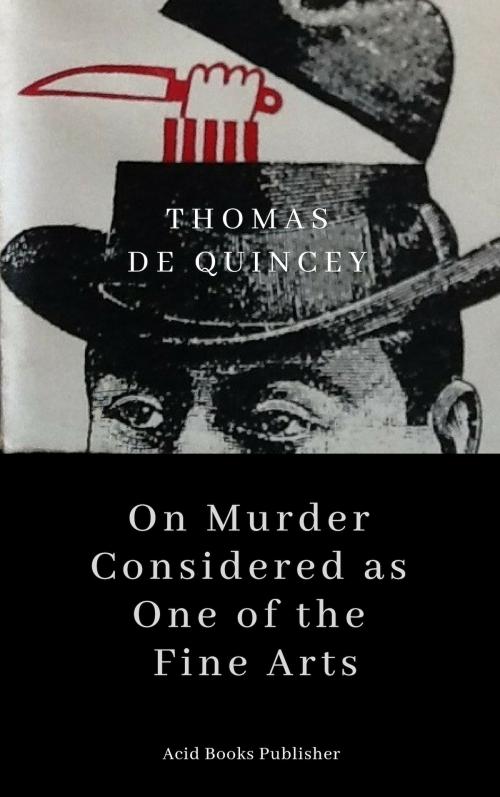 Cover of the book On Murder considered as one of the fine arts by Thomas De Quincey, AcidBooks Publisher