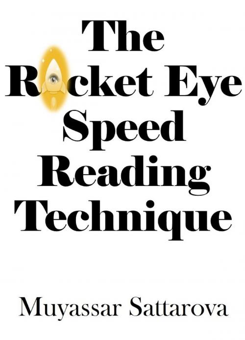 Cover of the book The Rocket Eye Speed Reading Technique by Muyassar Sattarova, Muyassar Sattarova