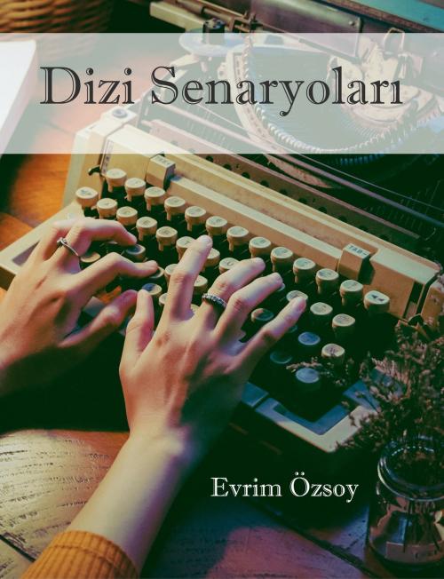 Cover of the book Dizi Senaryoları by Evrim Özsoy, Evrim Özsoy