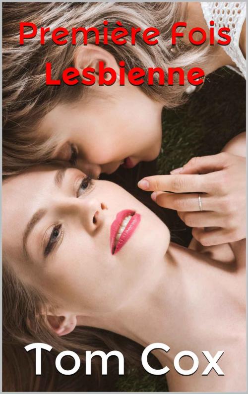 Cover of the book Première fois Lesbienne by Tom Cox, Tom Cox