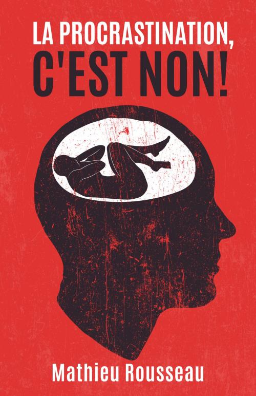 Cover of the book LA PROCRASTINATION C'EST NON! by Mathieu Rousseau, Rousseau