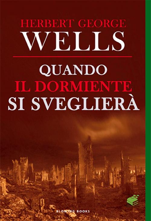 Cover of the book Quando il dormiente si sveglierà by Herbert George Wells, Blowing Books