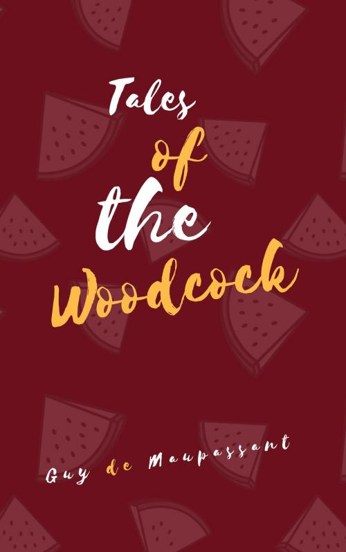 Cover of the book Tales of the Woodcock by Guy de Maupassant, Guy Deloeuvre