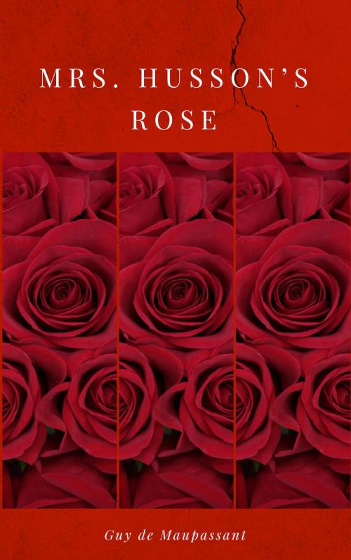 Cover of the book Mrs. Husson’s Rose by Guy de Maupassant, Guy Deloeuvre