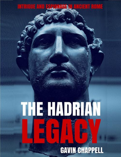 Cover of the book The Hadrian Legacy by Gavin Chappell, Lulu.com