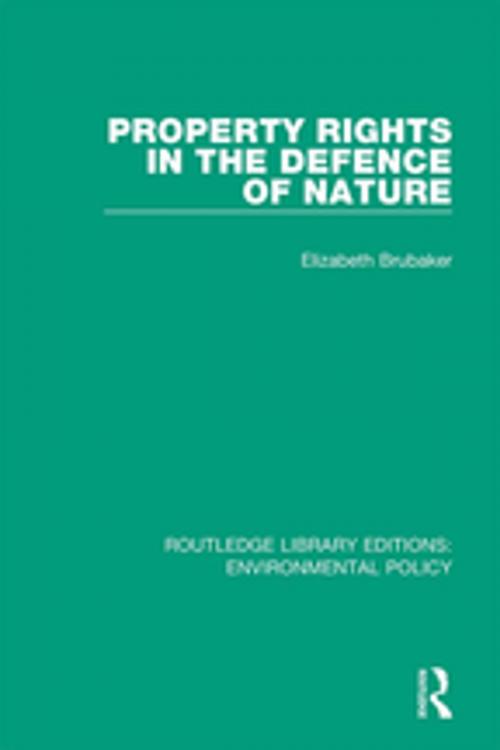 Cover of the book Property Rights in the Defence of Nature by Elizabeth Brubaker, Taylor and Francis