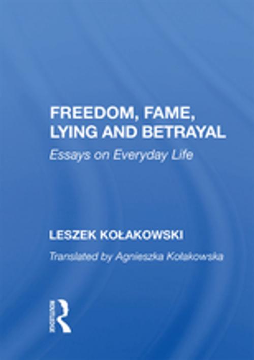 Cover of the book Freedom, Fame, Lying And Betrayal by Leszek Kolakowski, Taylor and Francis