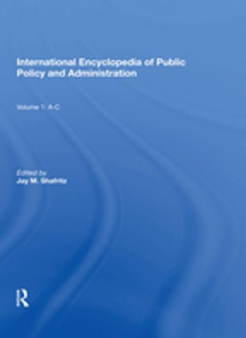 Cover of the book International Encyclopedia of Public Policy and Administration Volume 1 by Jay Shafritz, Taylor and Francis