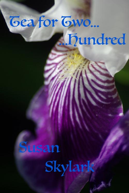 Cover of the book Tea for Two...Hundred by Susan Skylark, Susan Skylark