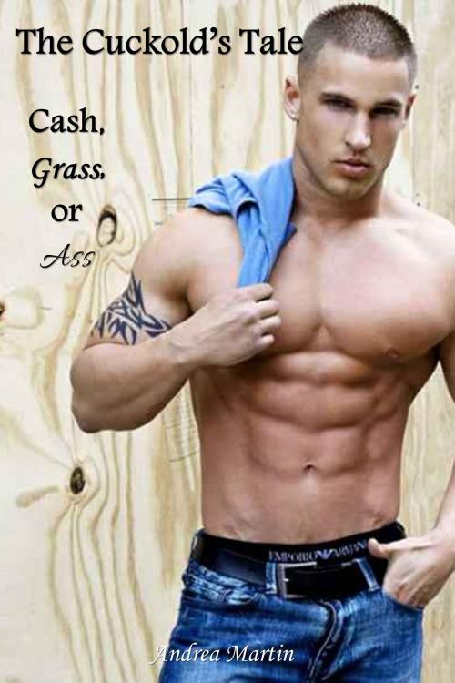 Cover of the book The Cuckold's Tale: Cash, Grass, or Ass by Andrea Martin, Andrea Martin