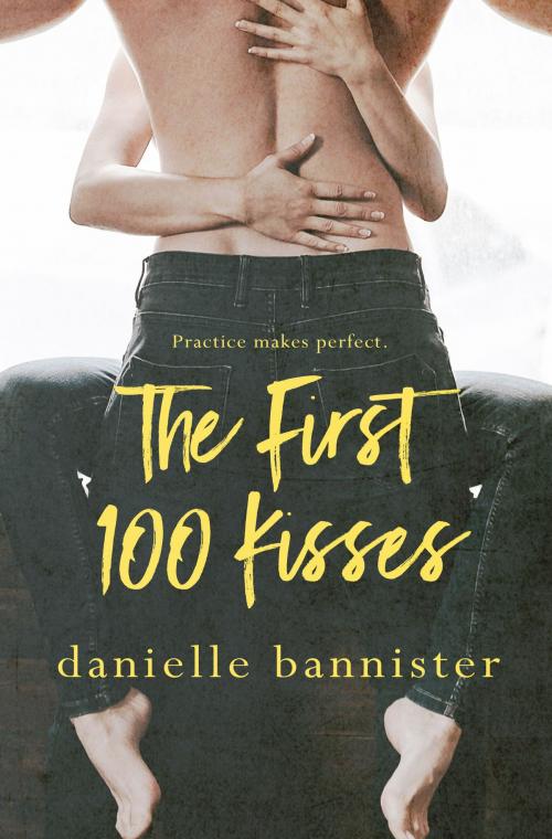 Cover of the book The First 100 Kisses by Danielle Bannister, Danielle Bannister