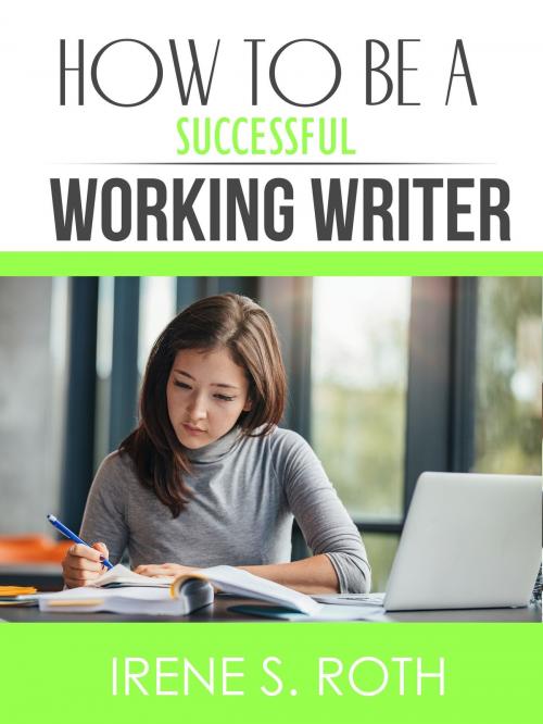 Cover of the book How to be a Successful Working Writer by Irene S. Roth, Irene S. Roth
