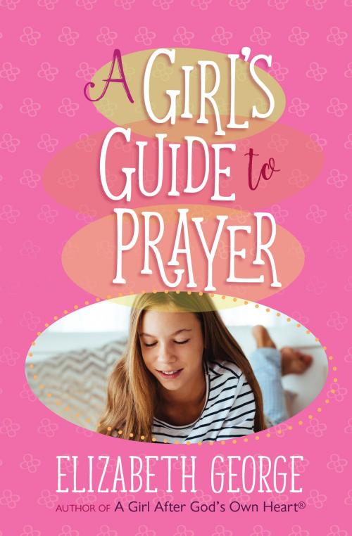 Cover of the book A Girl's Guide to Prayer by Elizabeth George, Harvest House Publishers