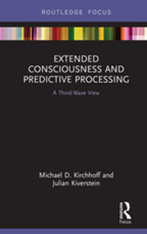 Cover of the book Extended Consciousness and Predictive Processing by Michael D. Kirchhoff, Julian Kiverstein, Taylor and Francis