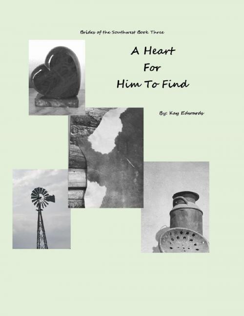 Cover of the book A Heart For Him To Find by Kay Edwards, Kay Edwards