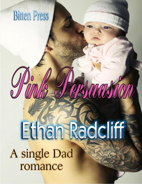 Cover of the book Pink Persuasion, A Single Dad Romance by Ethan Radcliff, Bitten Press LLC