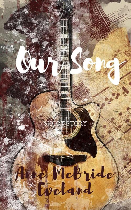 Cover of the book Our Song by Anne McBride Eveland, Anne McBride Eveland